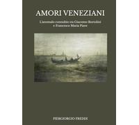 AMORI VENEZIANI: L’anomalo connubio tra Giacomo Bortolini e Francesco Maria Piave