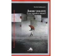 Amori violenti. Cosa significa amare?