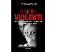 Amori violenti: Riconoscere, prevenire, contrastare la violenza sulle donne