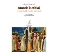 Amoris laetitia? I sacramenti ridotti a morale. Nuova ediz.