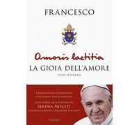 Amoris Laetitia. La gioia dell'amore. L'esortazione apostolica sull'amore nella famiglia. Con guida alla lettura di Serena Noceti. Ediz. integrale
