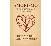 Amorismo: El corazón como fundamento