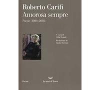 Amorosa sempre. Poesie (1980-2018)