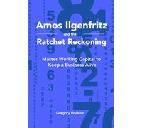 Amos Ilgenfritz and the Ratchet Reckoning: Master Working Capital to Keep a Business Alive