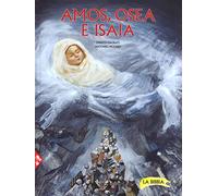 Amos, Osea e Isaia. La Bibbia. Ediz. a colori