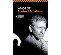 AMOS OZ - CONTRO IL FANATISMO