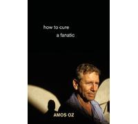 Amos Oz How to Cure a Fanatic (Tascabile)