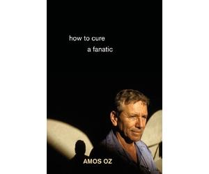 Amos Oz How to Cure a Fanatic (Tascabile)