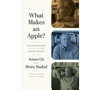 What Makes an Apple?: Six Conversations About Writing, Love, Guilt and Other Pleasures
