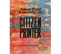 Amos Paul Kennedy Jr. Amos Paul Kennedy, Jr.: Citizen Printer (Copertina rigida)