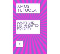 Amos Tutuola Ajaiyi and His Inherited Poverty (Tascabile)