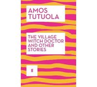 Amos Tutuola The Village Witch Doctor and Other Stories (Tascabile)
