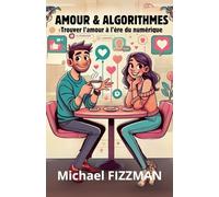 Amour & Algorithmes: L'Amour à l'ère du numérique
