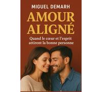 AMOUR ALIGNÉ: Quand le cœur et l’esprit attirent la bonne personne.