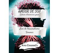Amour de soi Cahier d'exercices pour Lien de traumatisme Femmes (Édition française): Exercices guidés pour retrouver votre valeur