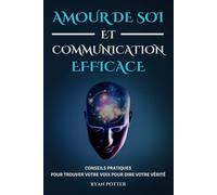 Amour De Soi Et Communication Efficace: Conseils Pratiques Pour Trouver Votre Voix Pour Dire Votre Vérité