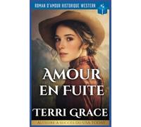 Amour en Fuite: Roman D’Amour Historique Western
