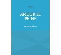 Amour et peine: Recueil de poemes