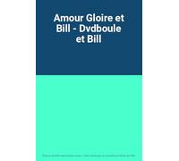 Amour Gloire et Bill - Dvdboule et Bill