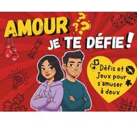 Amour? Je te défie: Défis et Jeux pour s’amuser à deux - idéal à s'offrir entre adultes pour Noël, la Saint-valentin ou un anniversaire