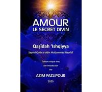 AMOUR LE SECRET DIVIN (BILINGUE FRANÇAIS-PERSAN): Qaṣīdah ʻIshqiyya