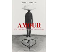 Amour : n.m : fragment d'un cœur mélancolique: recueil de poésies