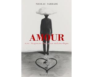 Amour : n.m : fragment d'un cœur mélancolique: recueil de poésies