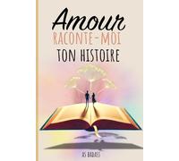 Amour raconte-moi ton histoire: Un journal de souvenirs à compléter pour ton amour, avec des questions, des jeux et des espaces pour écrire votre ... deux - Un cadeau unique et original à offrir.