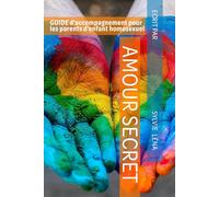 Amour Secret: Guide d'accompagnement pour les parents d'enfant homosexuel