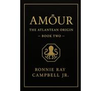 AMŌUR: THE ATLANTEAN ORIGIN (A Mythic Chronicle of Depth, Descent, and Becoming)