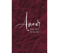 Amour: Would You Be My Valentine? - A Romantic Notebook for Love and Memories