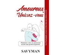 Amoureux Unissez-vous (French Edition): Maintenez votre vie amoureuse secrète sans perdre la passion.