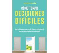Amparo Millán Cómo tomar decisiones difíciles (Tascabile)