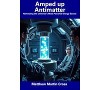 Amped up Antimatter: Harnessing the Universe's Most Powerful Energy Source