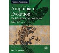 Amphibian Evolution: The Life of Early Land Vertebrates: The Life of Early Land Vertebrates