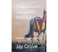 Amphibious Quantum Metaphysics: and Mutilinguist Calamity