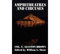 Amphitheatres and Circuses: A History from Their Earliest Date to 1861 Wit...