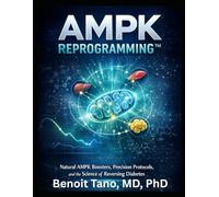 AMPK REPROGRAMMING™: Natural Activators, Metabolic Restoration, and the Scientific Pathway to Diabetes Reversal: Berberine, Chromium, Adiponectin ... and the Molecular Biology of Glucose Control
