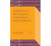 Amplifications of Black Sound from Colonial Mexico: Vocality and Beyond