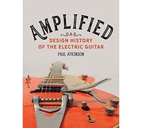 Amplified : A Design History of the Electric Guitar