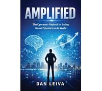 AMPLIFIED: The Operator's Playbook for Scaling Human Potential in an AI World