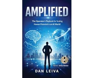 AMPLIFIED: The Operator's Playbook for Scaling Human Potential in an AI World
