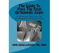 Amr Abdelgawad The Guide To Pass The Final Orthopedic Exam (Tascabile)
