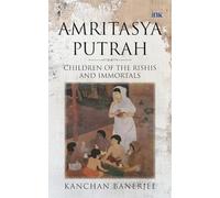 Amritasya Putrah: Children of the Rishis and Immortals