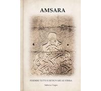 AMSARA: PERDERE TUTTO E RITROVARE SE STESSA