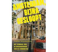 Amsterdam, bijna gesloopt: het verhaal van de wederopbouw van de binnenstad