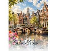 Amsterdam Coloring Book: 24 Beautiful Scenes of Canals, Bridges, Architecture & Amsterdam Life