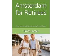 Amsterdam for Retirees: Your Comfortable, Well-Paced Travel Guide