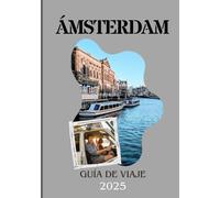 ÁMSTERDAM GUÍA DE VIAJE 2025: El itinerario definitivo para explorar la historia, la cultura y la vibrante vida local