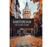 ÁMSTERDAM GUÍA DE VIAJE 2025: El itinerario definitivo para explorar la historia, la cultura y la vibrante vida local.